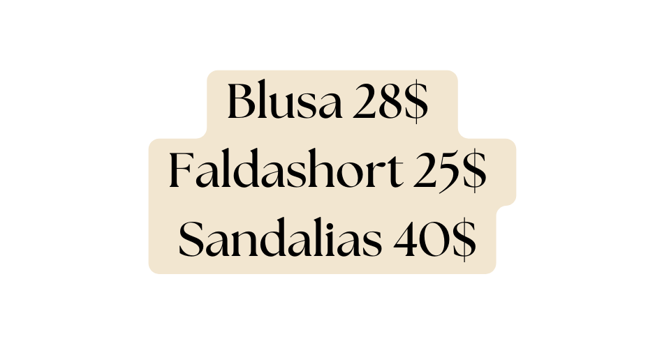 Blusa 28 Faldashort 25 Sandalias 40