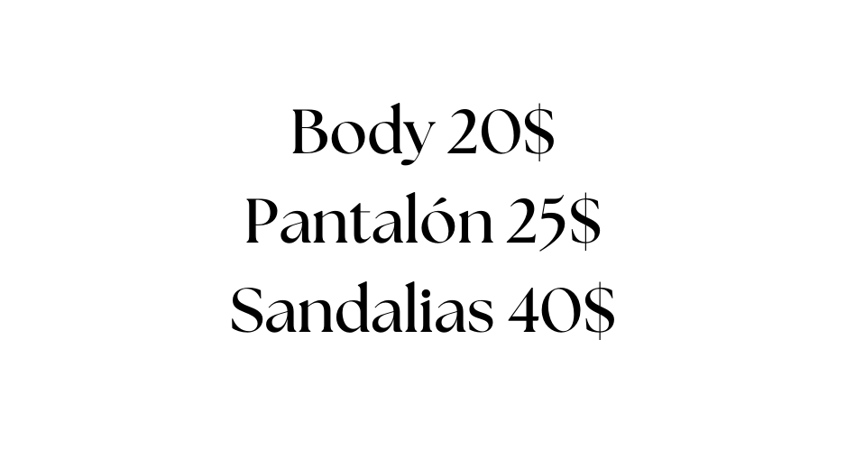 Body 20 Pantalón 25 Sandalias 40